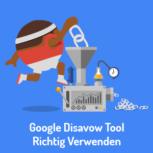 Wie Sie das Google Disavow Tool richtig verwenden