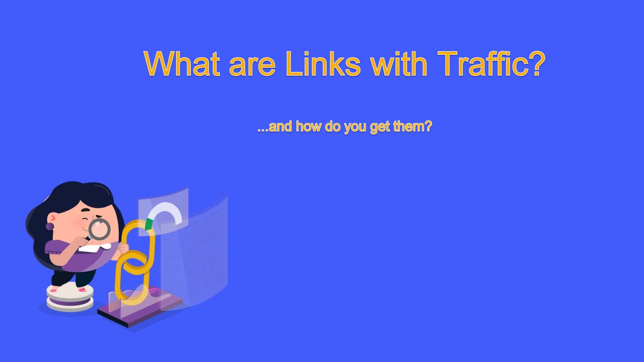 What are Links with Traffic, and how do you get them?